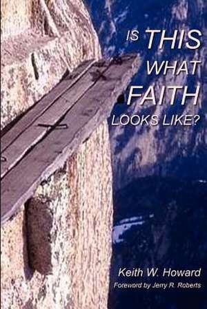 Is This What Faith Looks Like? de Keith W. Howard