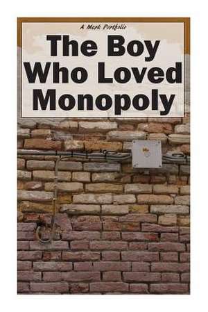 The Boy Who Loved Monopoly de Mark Dahle