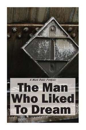 The Man Who Liked to Dream de Mark Dahle