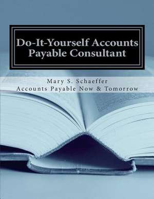 Do-It-Yourself Accounts Payable Consultant de Mary S. Schaeffer