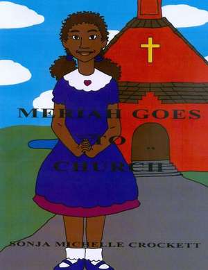 Meriah Goes to Church de MS Sonja Michelle Crockett