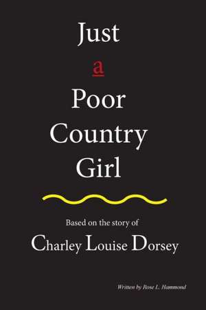 Just a Poor Country Girl de Rose Louise Hammond