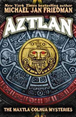 Aztlan: The Maxtla Colhua Mysteries de Michael Jan Friedman