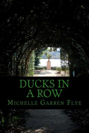 Ducks in a Row de Michelle Garren Flye