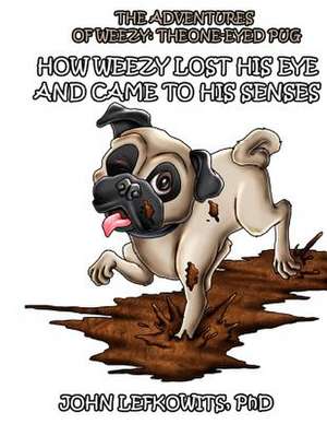 The Adventures of Weezy, the One-Eyed Pug de John Lefkowits Phd