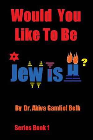 Would You Like to Be Jewish? de Akiva Gamliel Belk