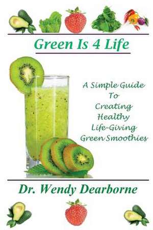 Green Is 4 Life de Wendy Dearborne