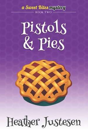 Pistols & Pies (Sweet Bites Book 2): With Salty Sea Mineral Eco-Fertilization for Superior Mineral Rich Soil de Heather Justesen