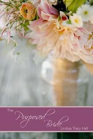 The Purposed Bride de Lindsay Tracy Hall