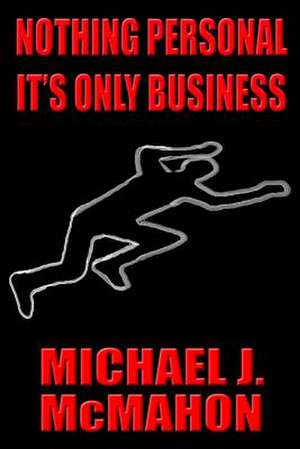 Nothing Personal It's Only Business de Michael J. MC Mahon