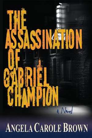 The Assassination of Gabriel Champion de Angela Carole Brown