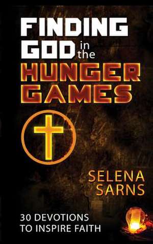 Finding God in the Hunger Games de Selena Sarns