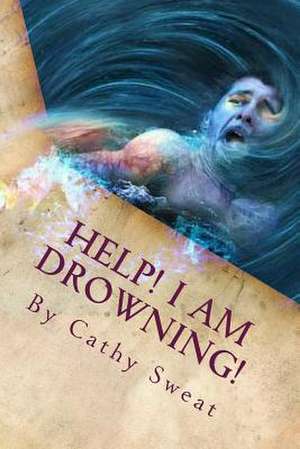 Help! I Am Drowning! de Rev Cathy Sweat