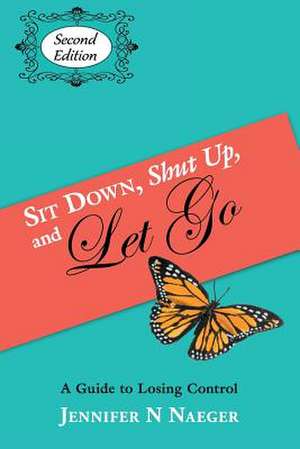 Sit Down, Shut Up and Let Go de Mrs Jennifer N. Naeger