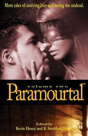 Paramourtal, Volume Two: More Tales of Undying Love and Loving the Undead de Kevin Hosey