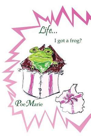 Life...I Got a Frog? de MS Poemarie