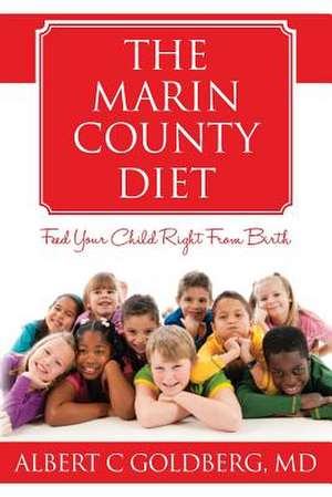 The Marin County Diet de Albert C. Goldberg MD