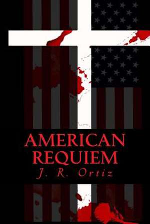 American Requiem de J. R. Ortiz