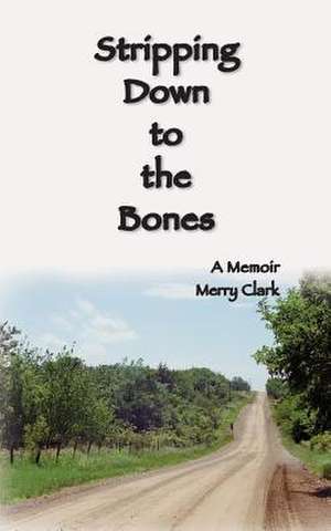 Stripping Down to the Bones de Merry Clark