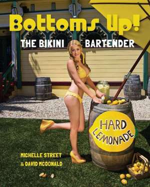 Bottoms Up! the Bikini Bartender: An Eight Week Bible Study for Small Groups or Individuals de Michelle Street