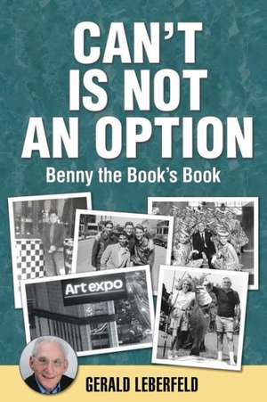 Can't Is Not an Option: Benny the Book's Book de Gerald Leberfeld