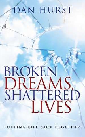 Broken Dreams, Shattered Lives de Dan Hurst