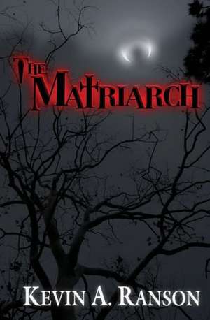 The Matriarch: The Dead & the Dying de Kevin a. Ranson