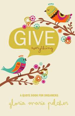 Give Everything de Pelcher, Gloria Marie