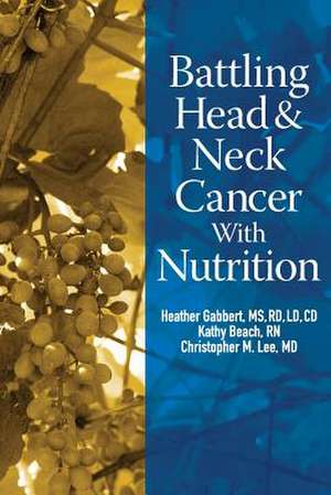 Battling Head and Neck Cancer with Nutrition de MS Rd Heather Gabbert