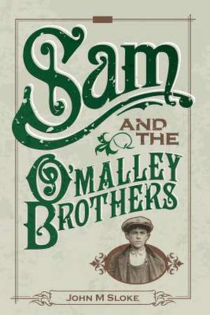 Sam and the O'Malley Brothers de MR John M. Sloke