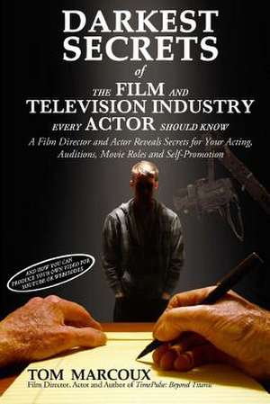 Darkest Secrets of the Film and Television Industry Every Actor Should Know de Tom Marcoux