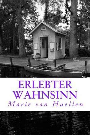 Erlebter Wahnsinn de Marie Van Huellen