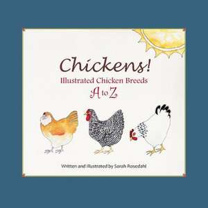 Chickens! Illustrated Chicken Breeds A to Z de Sarah Rosedahl