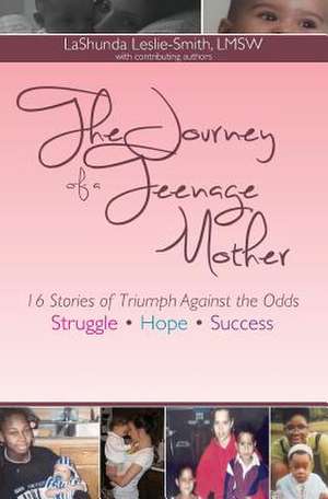 The Journey of a Teenage Mother de Lashunda C. Leslie-Smith Lmsw