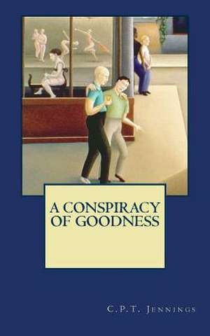 A Conspiracy of Goodness de C. P. T. Jennings