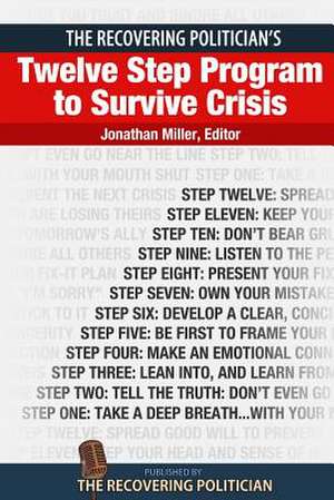 The Recovering Politician's Twelve Step Program to Survive Crisis de Jonathan Miller