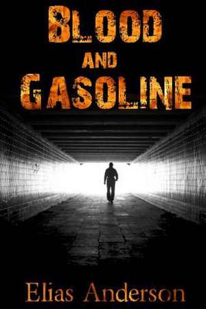 Blood and Gasoline de Elias Anderson