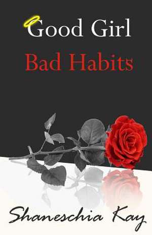 Good Girl, Bad Habits de Shaneschia Kay