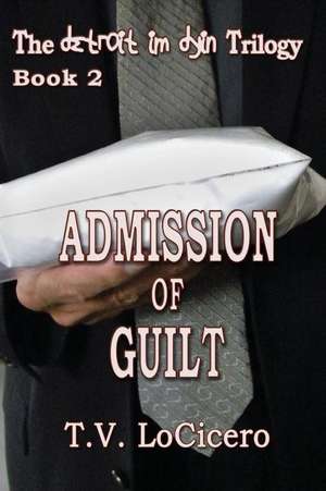 Admission of Guilt (the Detroit Im Dyin Trilogy, Book 2)