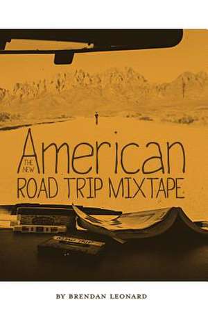 The New American Road Trip Mixtape de Brendan Leonard