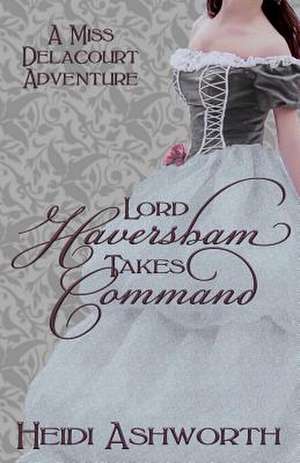 Lord Haversham Takes Command de Heidi Ashworth