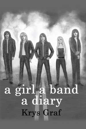 A Girl a Band a Diary de Krys L. Graf