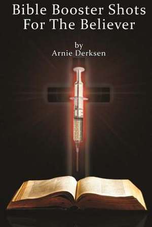 Bible Booster Shots for the Believer de Arnie Derksen