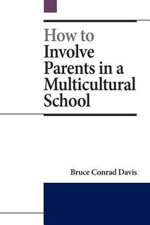 How to Involve Parents in a Multicultural School de Bruce Conrad Davis