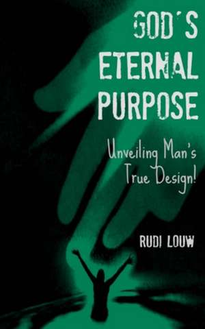 God's Eternal Purpose de Rudi Louw