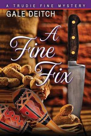 A Fine Fix: A Trudie Fine Mystery de Gale Deitch