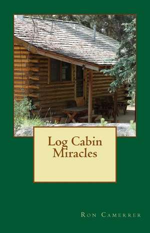 Log Cabin Miracles de MR Ron Camerrer