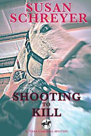 Shooting to Kill de Susan Schreyer