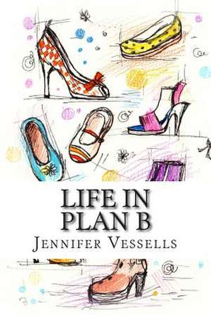 Life in Plan B de Jennifer Vessells