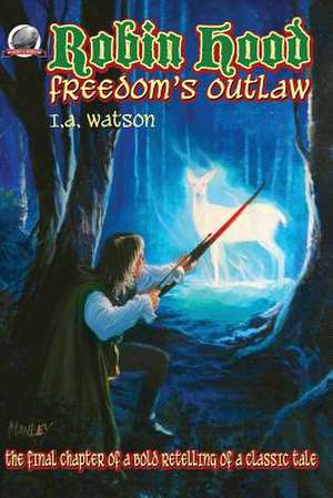 Robin Hood-Freedom's Outlaw de I. a. Watson